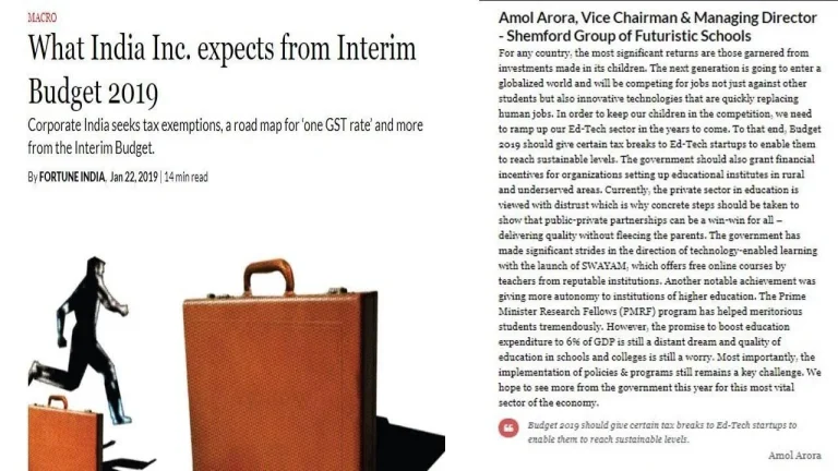 What India Inc. expects from Interim Budget Jan22nd 2019

Mr. Amol Arora, MD-SHEMROCK & SHEMFORD Group of Schools, shared his views on ‘What India Inc. expects from Interim Budget 2019’ in the reputed online publication Fortune India. Read his expert opinion here